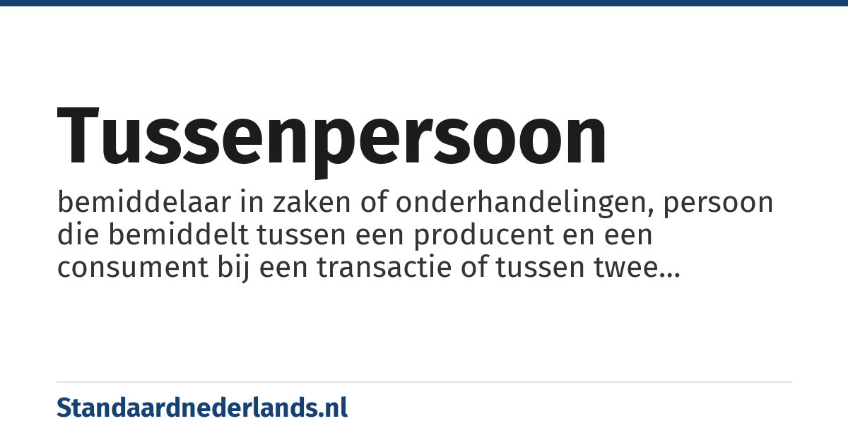 tussenpersoon: bemiddelaar in zaken of onderhandelingen, persoon die bemiddelt tussen een producent en een consument bij een transactie of tussen twee partijen bij een geschil
