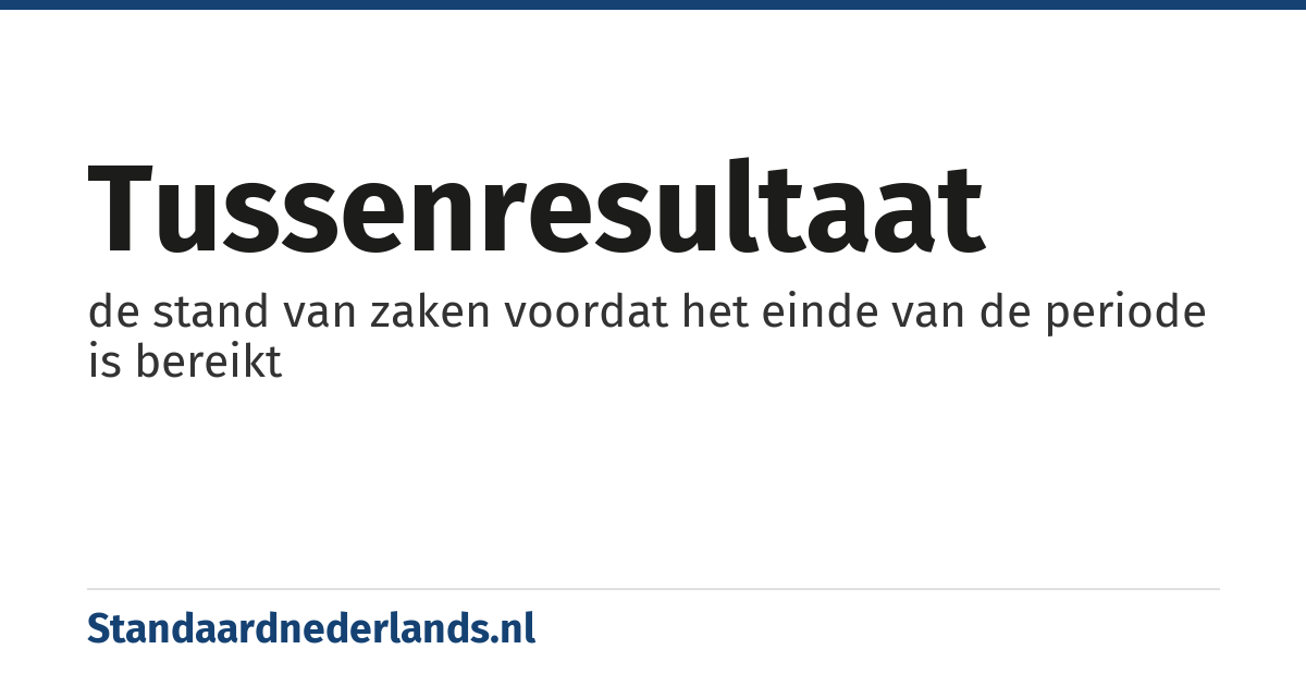 tussenresultaat: de stand van zaken voordat het einde van de periode is bereikt