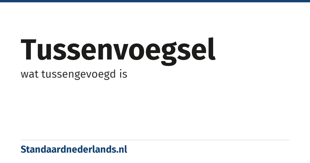 tussenvoegsel: wat tussengevoegd is