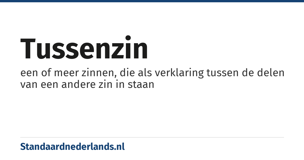 tussenzin: een of meer zinnen, die als verklaring tussen de delen van een andere zin in staan