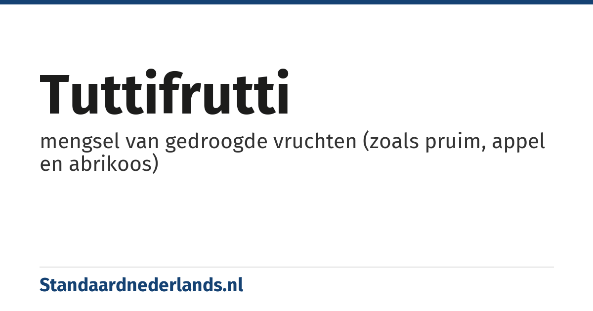 tuttifrutti: mengsel van gedroogde vruchten (zoals pruim, appel en abrikoos)
