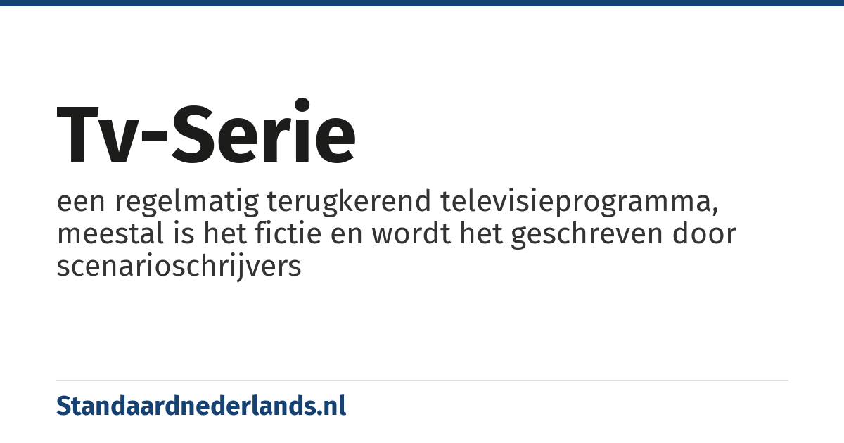 tv-serie: een regelmatig terugkerend televisieprogramma, meestal is het fictie en wordt het geschreven door scenarioschrijvers