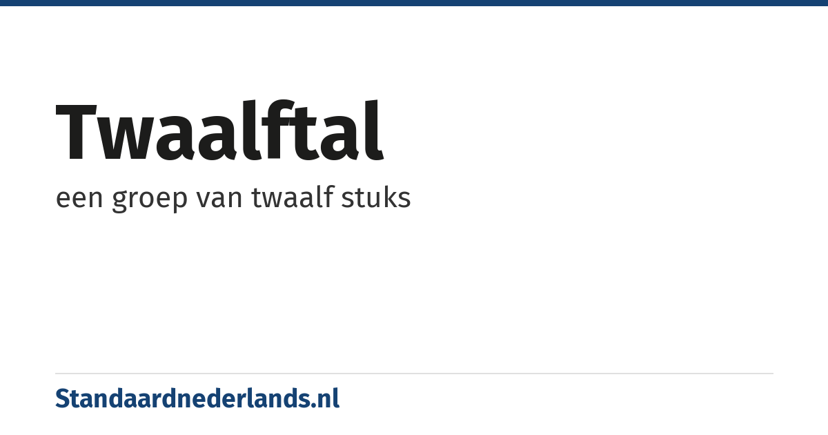 twaalftal: een groep van twaalf stuks