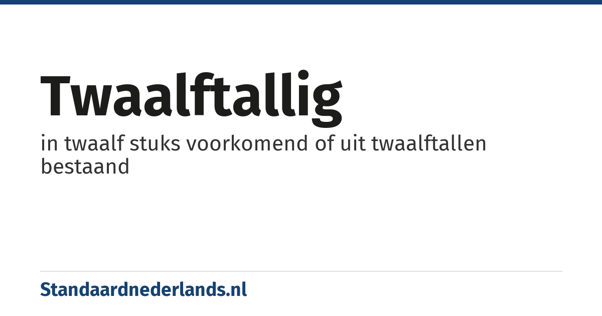 twaalftallig: in twaalf stuks voorkomend of uit twaalftallen bestaand