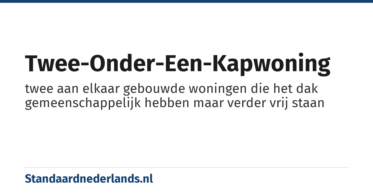 twee-onder-een-kapwoning: twee aan elkaar gebouwde woningen die het dak gemeenschappelijk hebben maar verder vrij staan