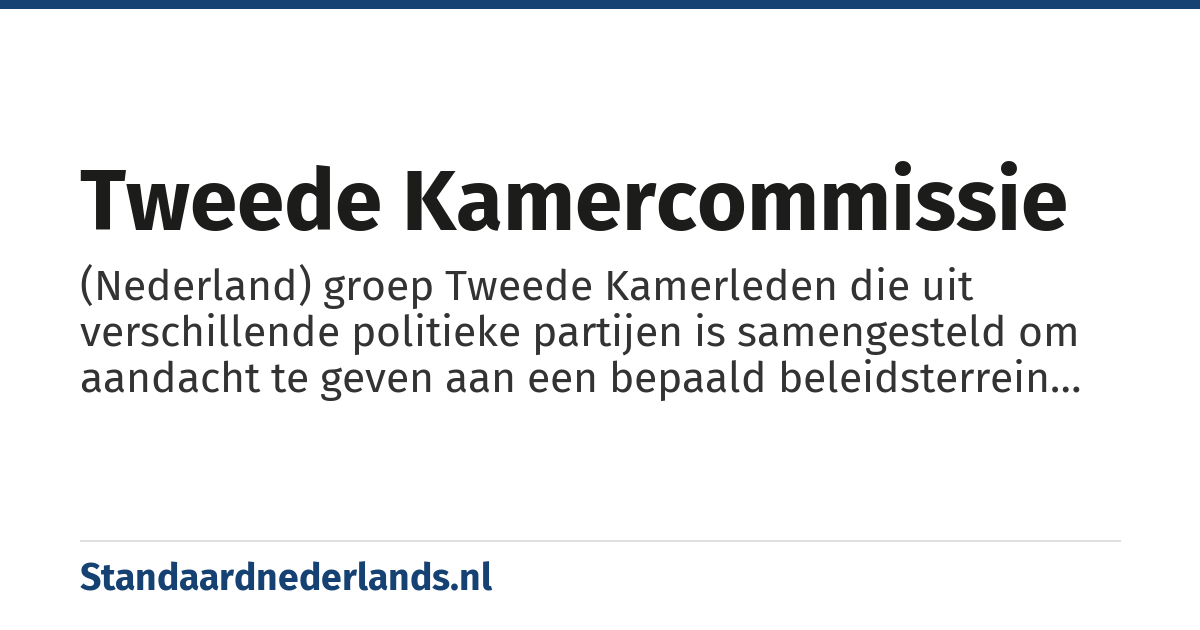 Tweede Kamercommissie: (Nederland) groep Tweede Kamerleden die uit verschillende politieke partijen is samengesteld om aandacht te geven aan een bepaald beleidsterrein of onderwerp