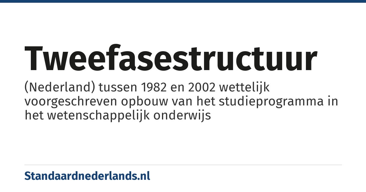tweefasestructuur: (Nederland) tussen 1982 en 2002 wettelijk voorgeschreven opbouw van het studieprogramma in het wetenschappelijk onderwijs