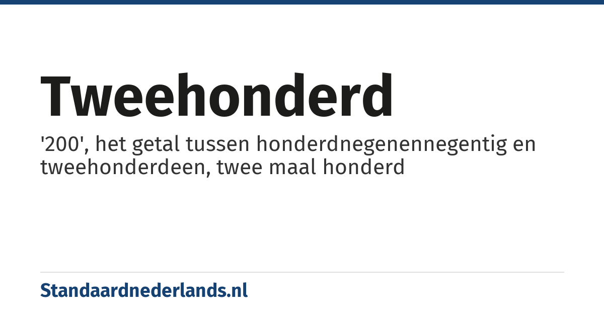 tweehonderd: '200', het getal tussen honderdnegenennegentig en tweehonderdeen, twee maal honderd