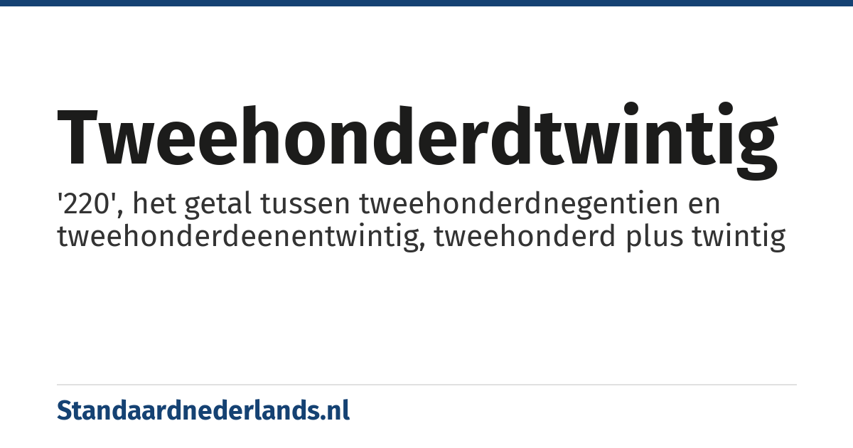 tweehonderdtwintig: '220', het getal tussen tweehonderdnegentien en tweehonderdeenentwintig, tweehonderd plus twintig
