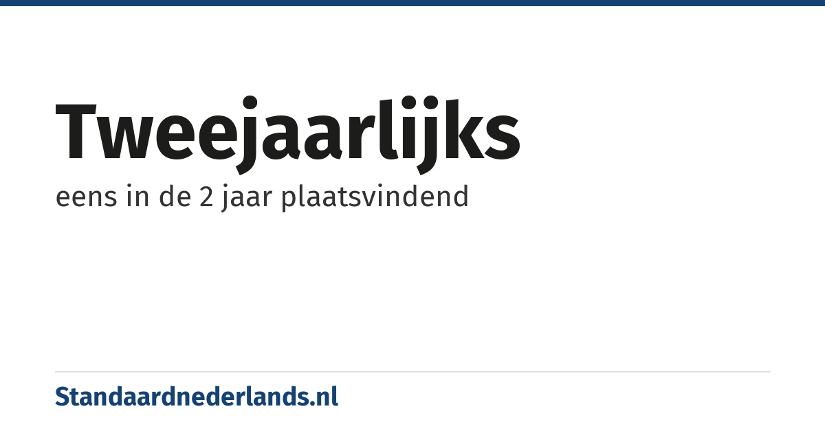 tweejaarlijks: eens in de 2 jaar plaatsvindend