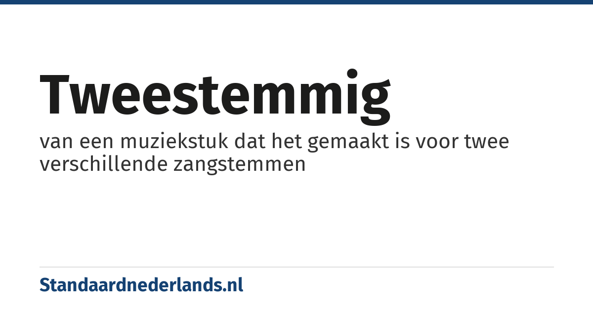 tweestemmig: van een muziekstuk dat het gemaakt is voor twee verschillende zangstemmen