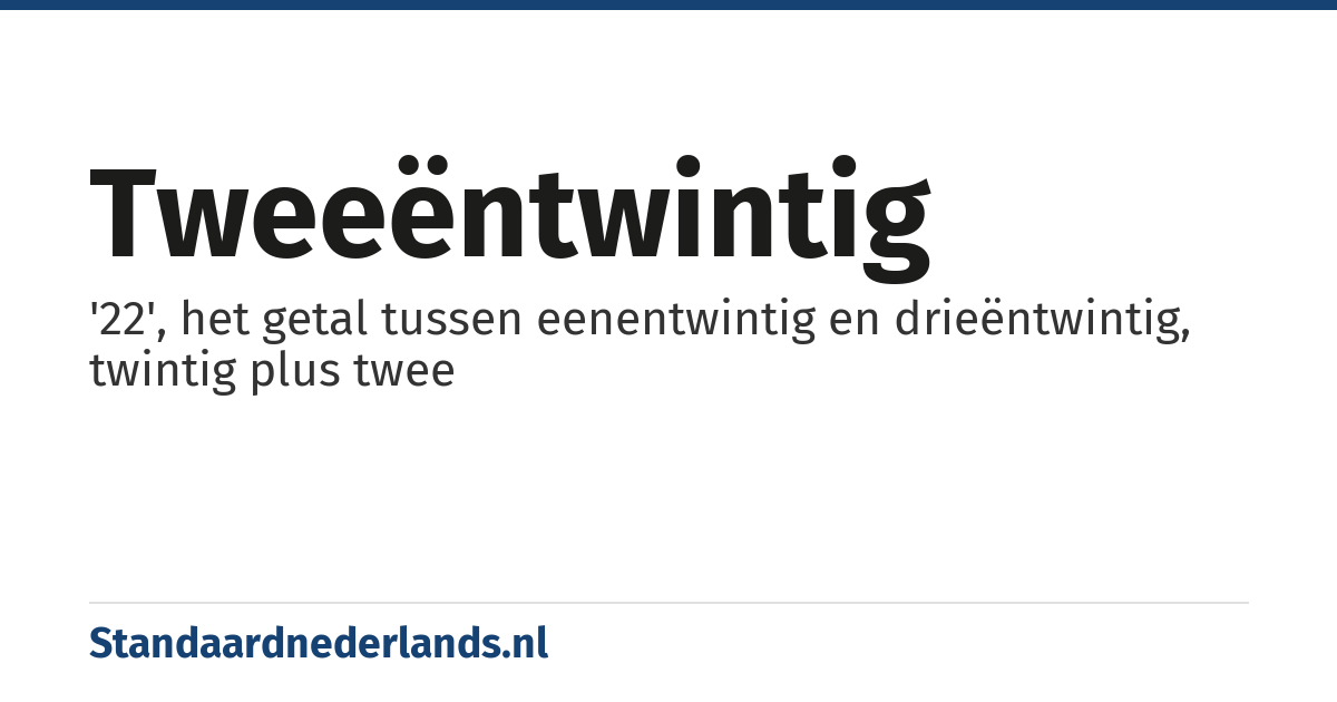 tweeëntwintig: '22', het getal tussen eenentwintig en drieëntwintig, twintig plus twee