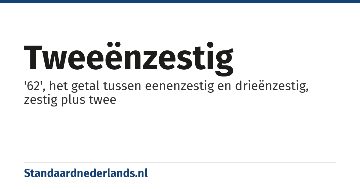 tweeënzestig: '62', het getal tussen eenenzestig en drieënzestig, zestig plus twee
