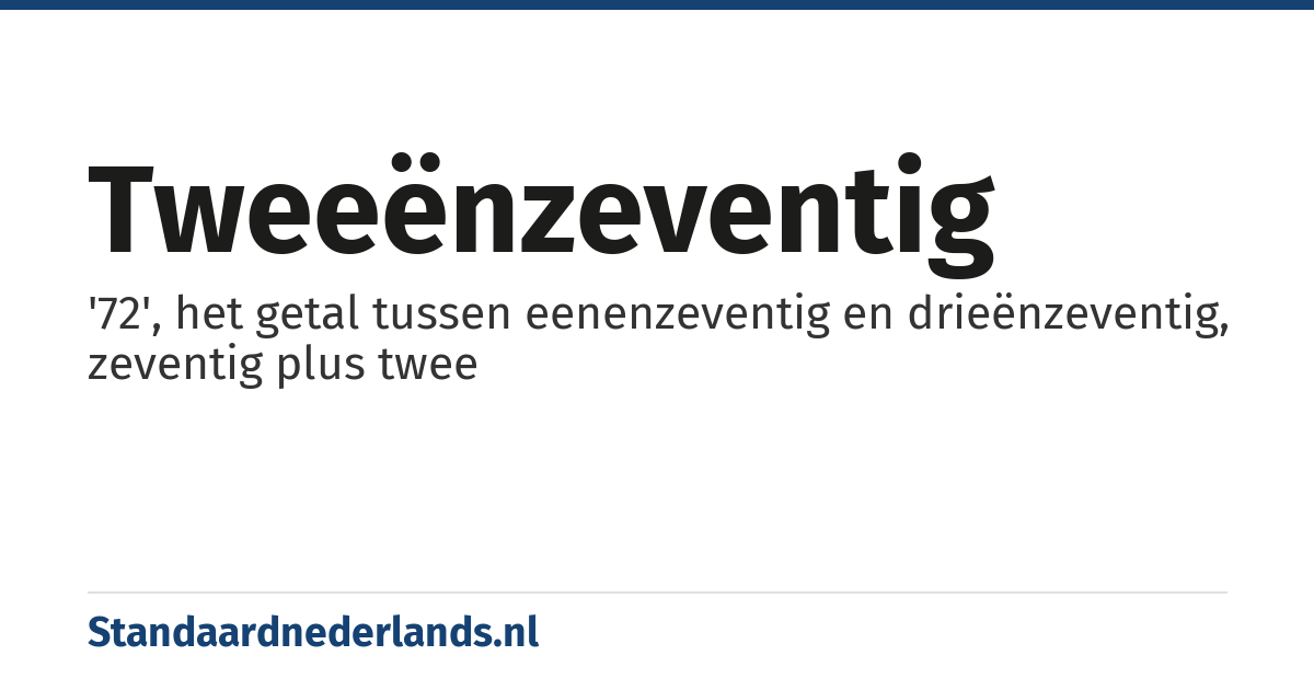 tweeënzeventig: '72', het getal tussen eenenzeventig en drieënzeventig, zeventig plus twee