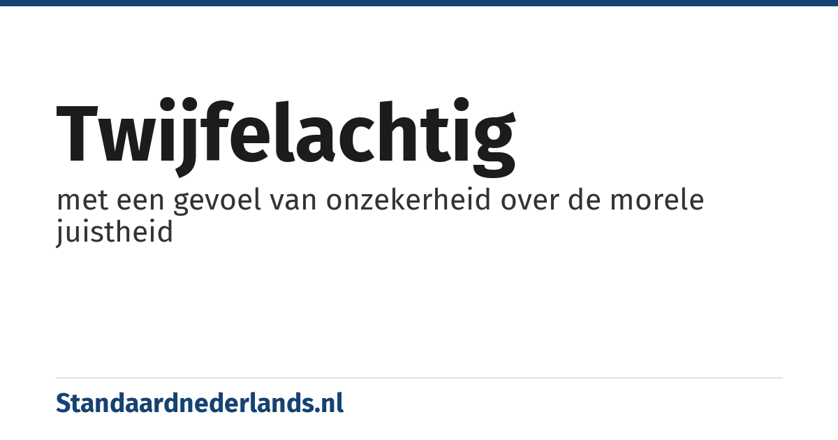 twijfelachtig: met een gevoel van onzekerheid over de morele juistheid