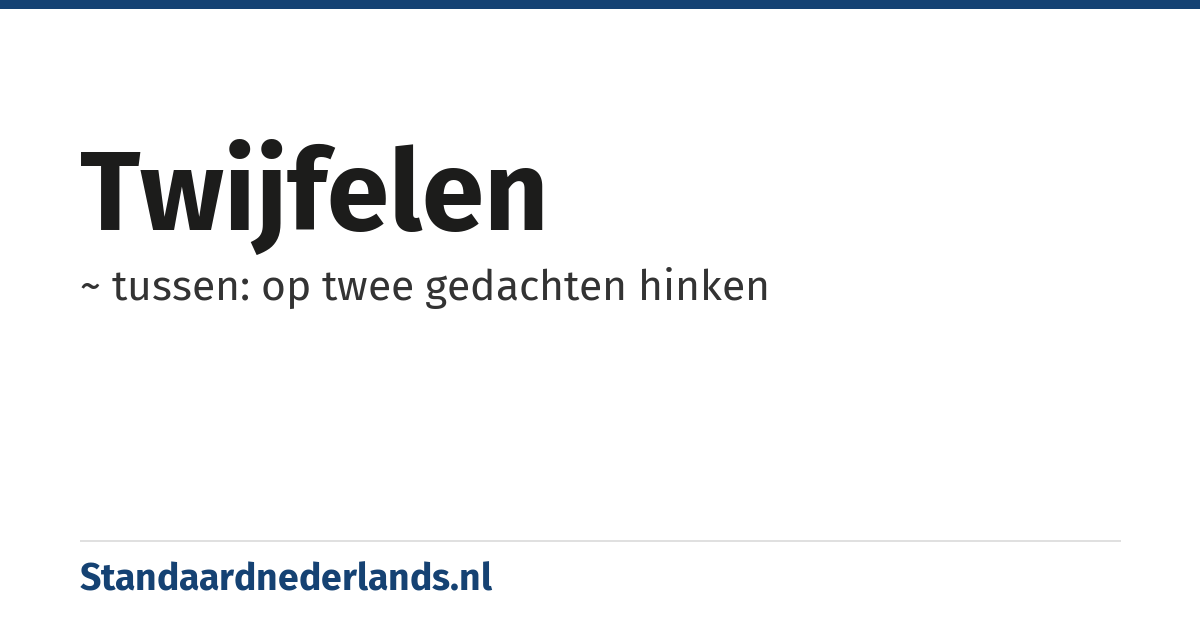 twijfelen: ~ tussen: op twee gedachten hinken