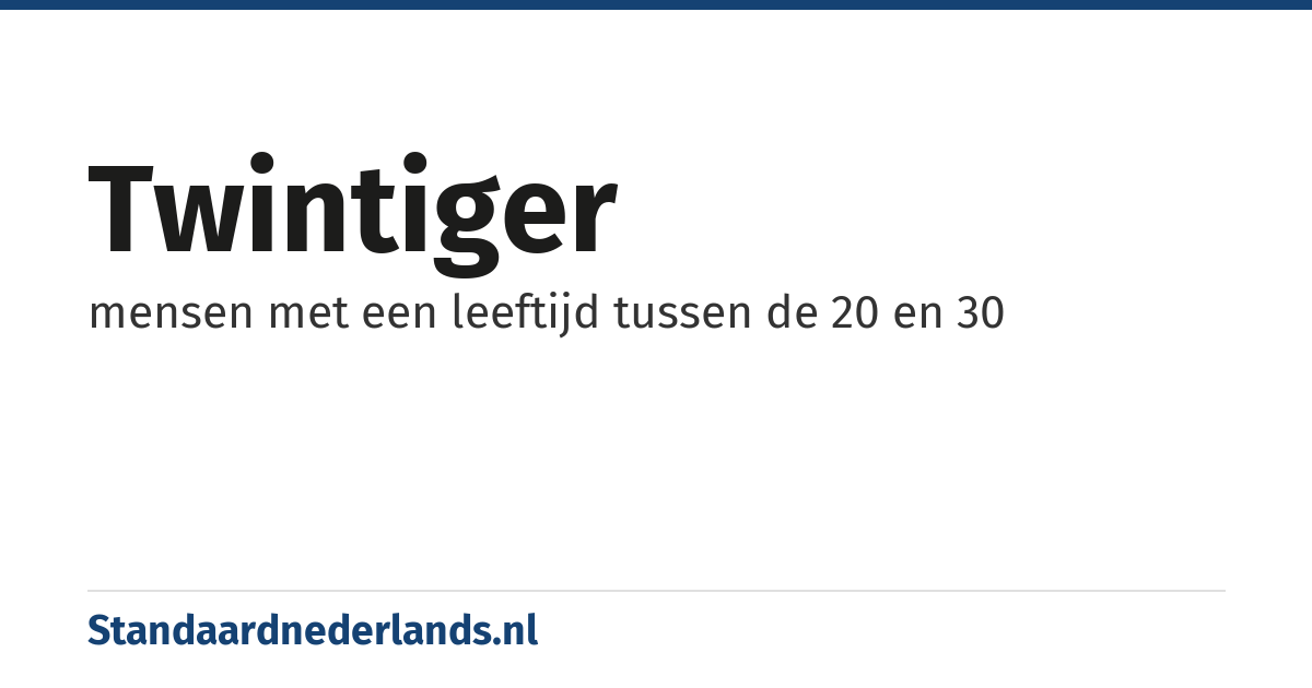 twintiger: mensen met een leeftijd tussen de 20 en 30
