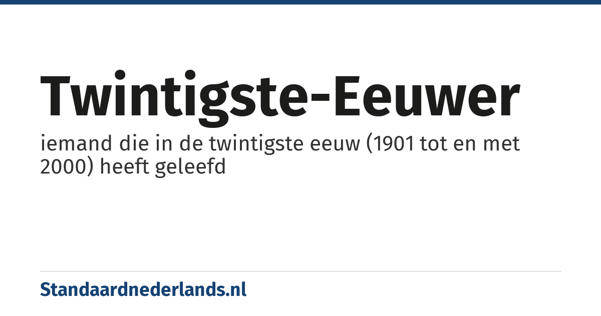 twintigste-eeuwer: iemand die in de twintigste eeuw (1901 tot en met 2000) heeft geleefd