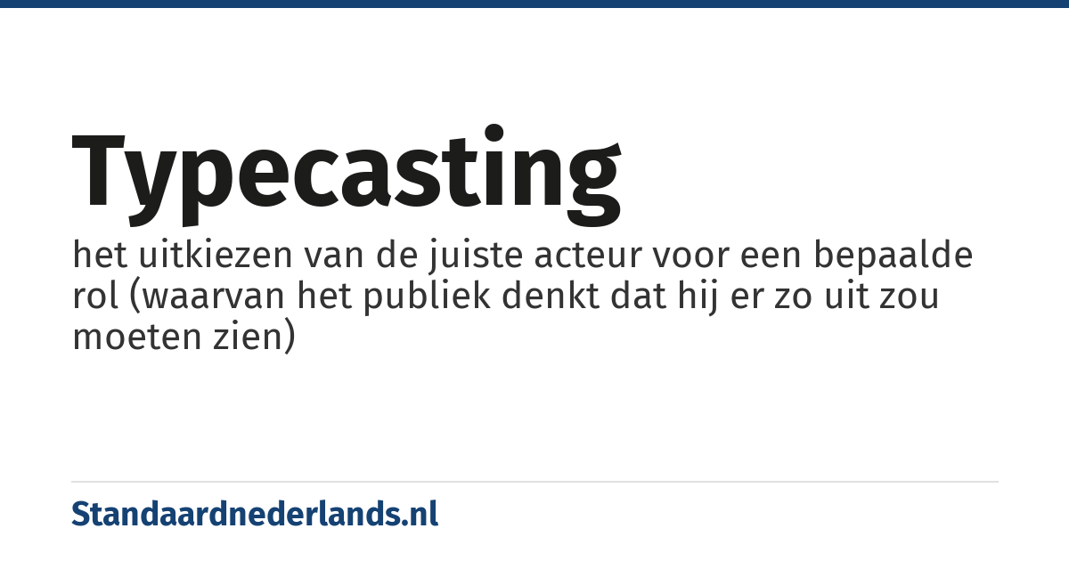 typecasting: het uitkiezen van de juiste acteur voor een bepaalde rol (waarvan het publiek denkt dat hij er zo uit zou moeten zien)