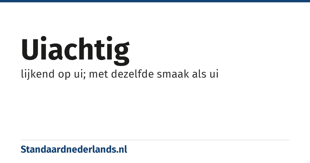 uiachtig: lijkend op ui; met dezelfde smaak als ui