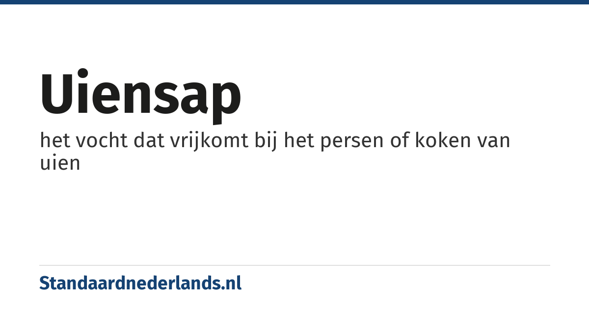 uiensap: het vocht dat vrijkomt bij het persen of koken van uien