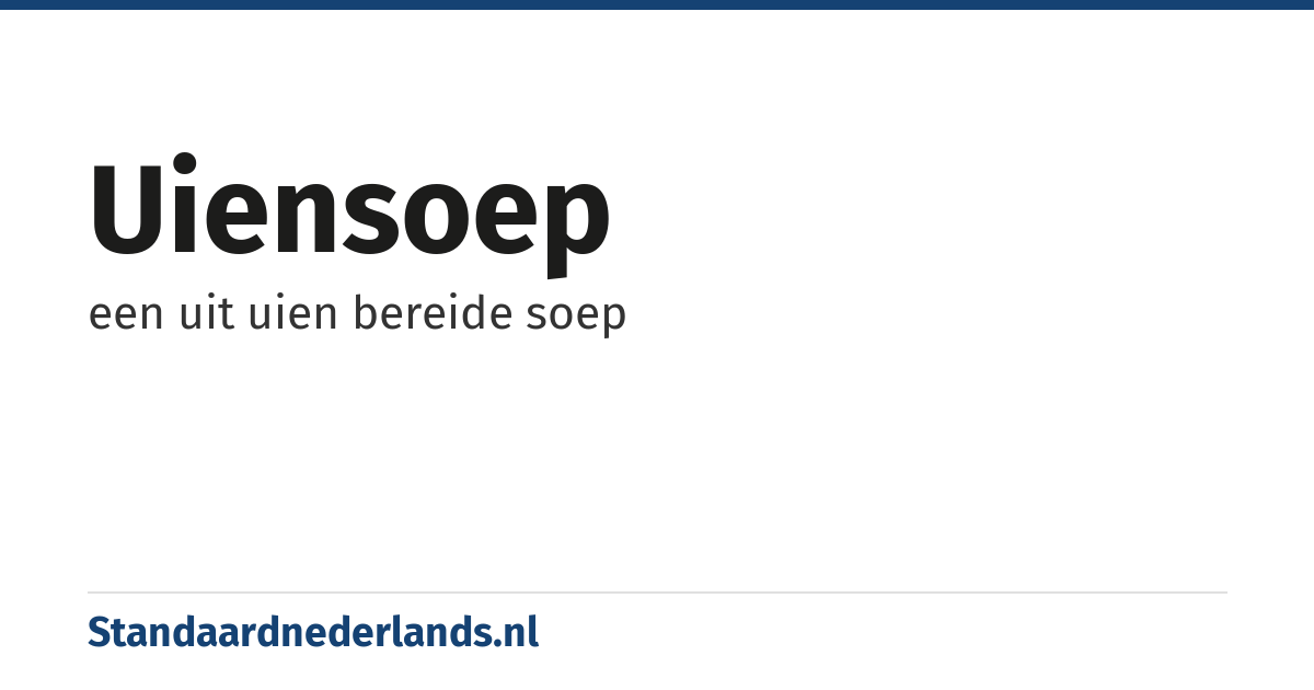 uiensoep: een uit uien bereide soep