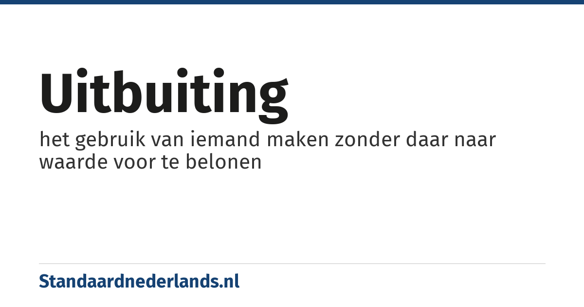 uitbuiting: het gebruik van iemand maken zonder daar naar waarde voor te belonen