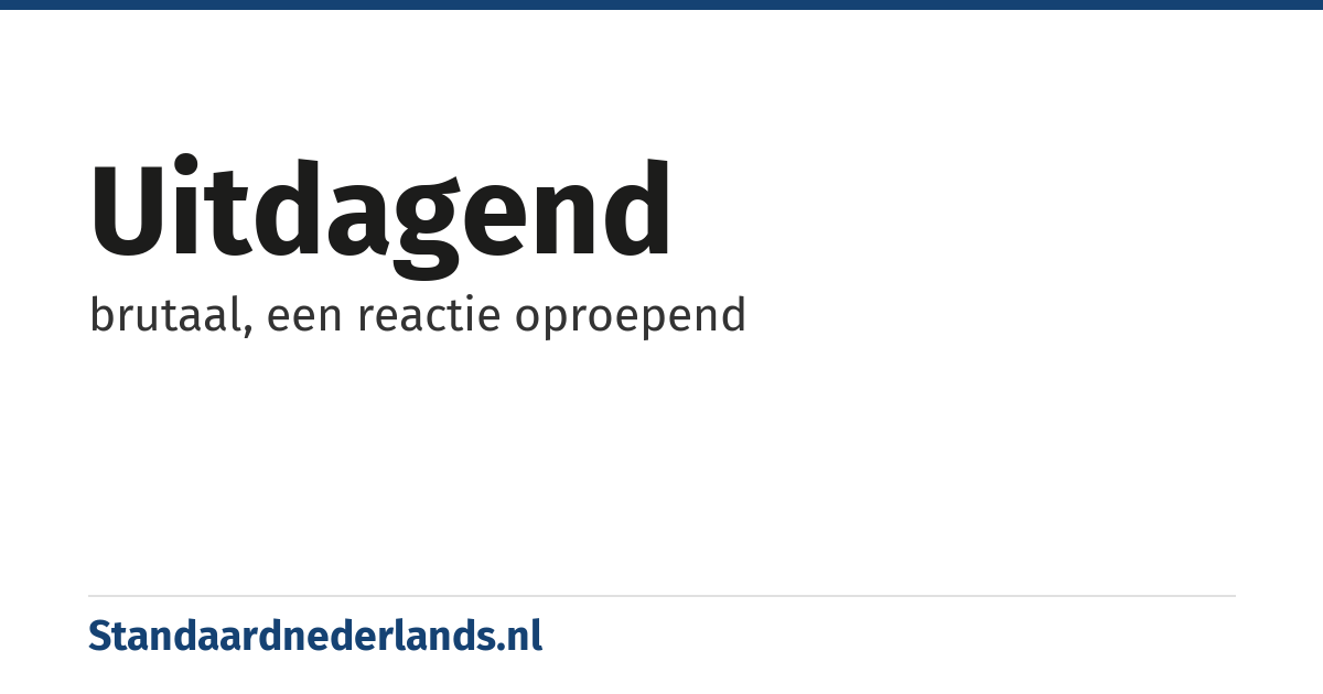 uitdagend: brutaal, een reactie oproepend