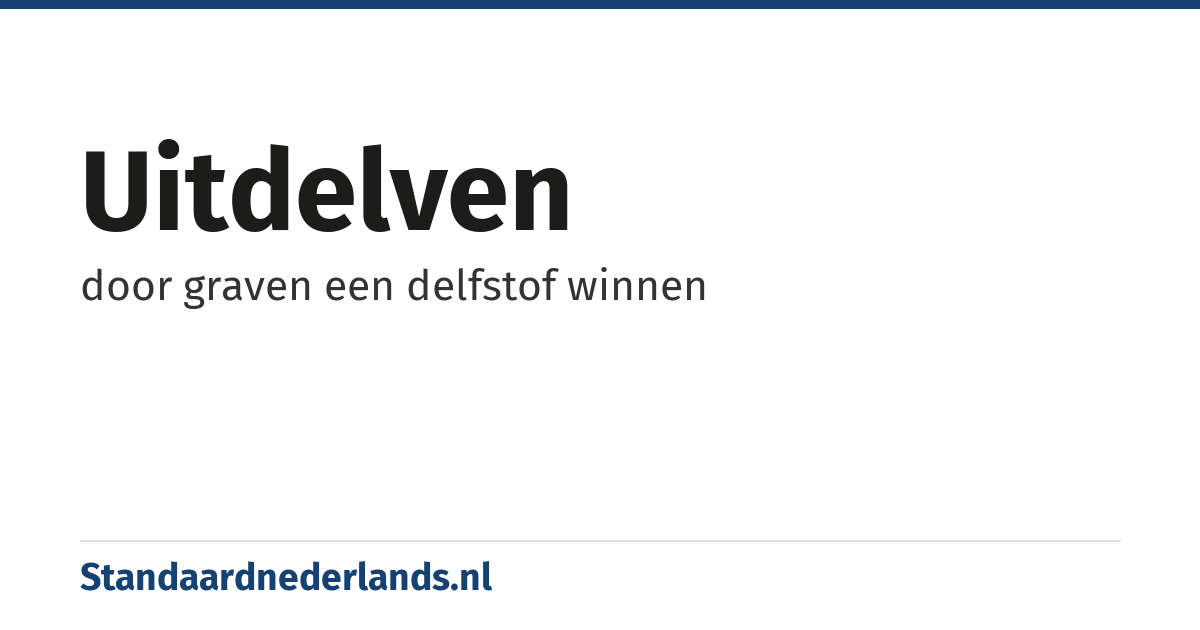 uitdelven: door graven een delfstof winnen