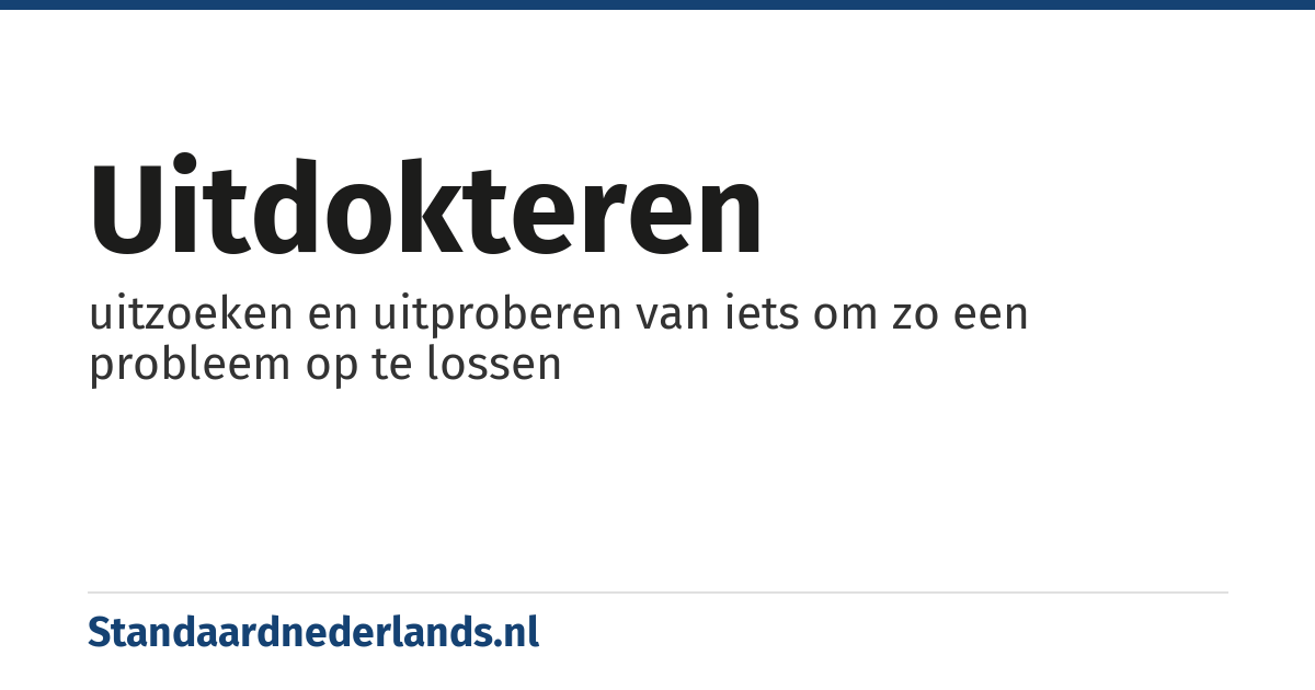 uitdokteren: uitzoeken en uitproberen van iets om zo een probleem op te lossen