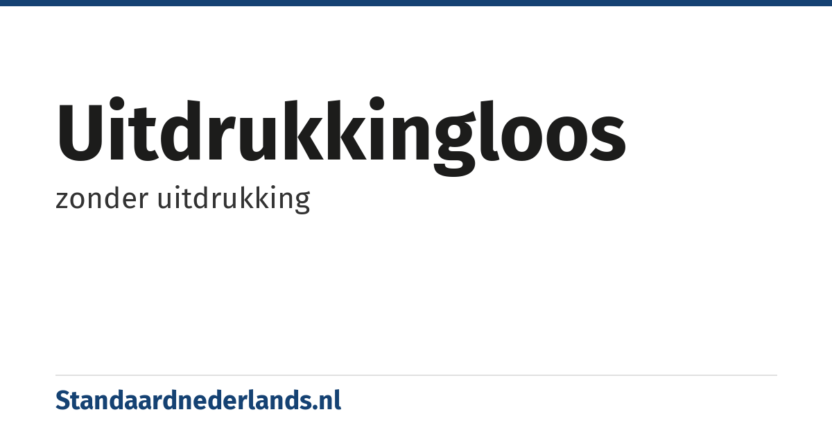 uitdrukkingloos: zonder uitdrukking