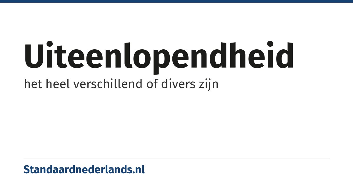 uiteenlopendheid: het heel verschillend of divers zijn