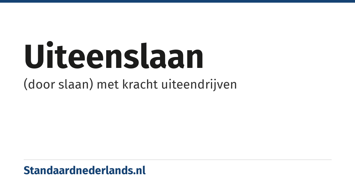 uiteenslaan: (door slaan) met kracht uiteendrijven