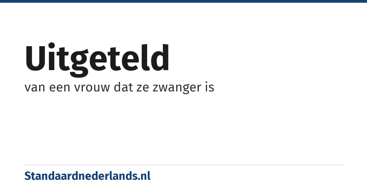 uitgeteld: van een vrouw dat ze zwanger is