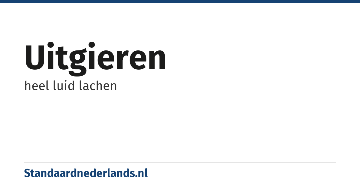 uitgieren: heel luid lachen