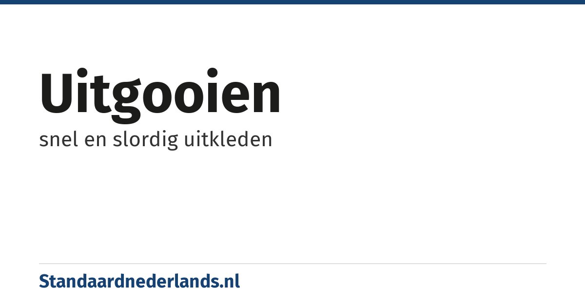 uitgooien: snel en slordig uitkleden