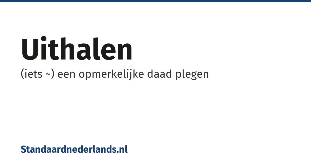 uithalen: (iets ~) een opmerkelijke daad plegen