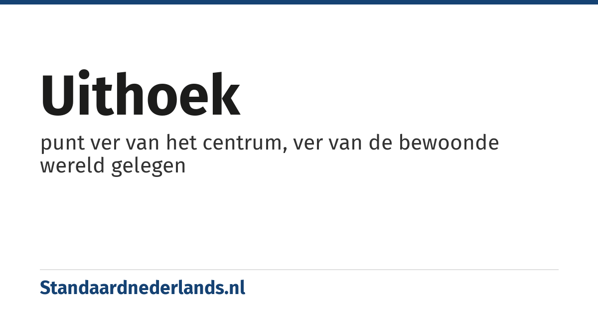 uithoek: punt ver van het centrum, ver van de bewoonde wereld gelegen