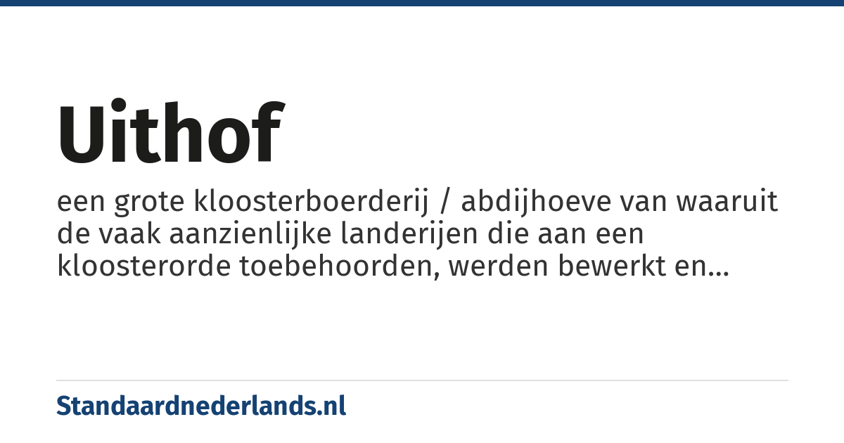 uithof: een grote kloosterboerderij / abdijhoeve van waaruit de vaak aanzienlijke landerijen die aan een kloosterorde toebehoorden, werden bewerkt en beheerd