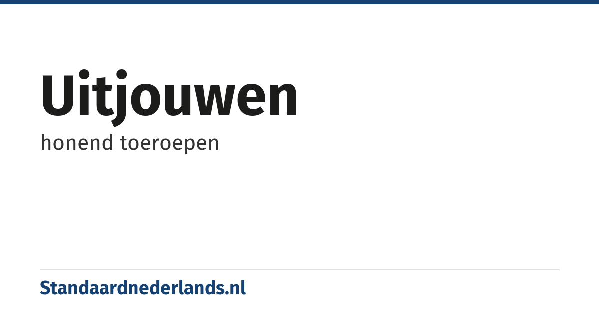 uitjouwen: honend toeroepen