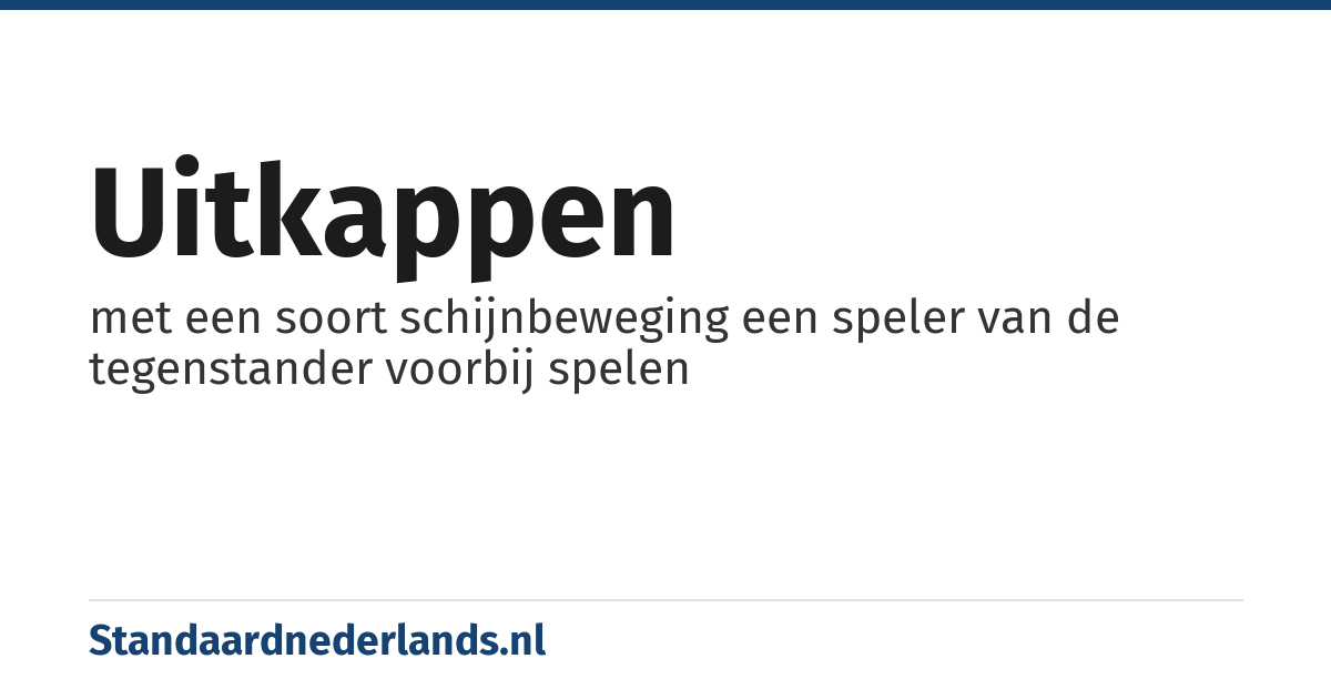 uitkappen: met een soort schijnbeweging een speler van de tegenstander voorbij spelen