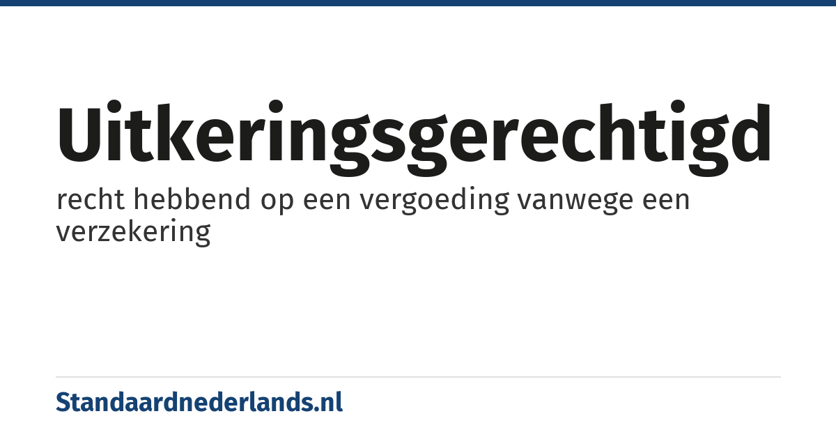 uitkeringsgerechtigd: recht hebbend op een vergoeding vanwege een verzekering