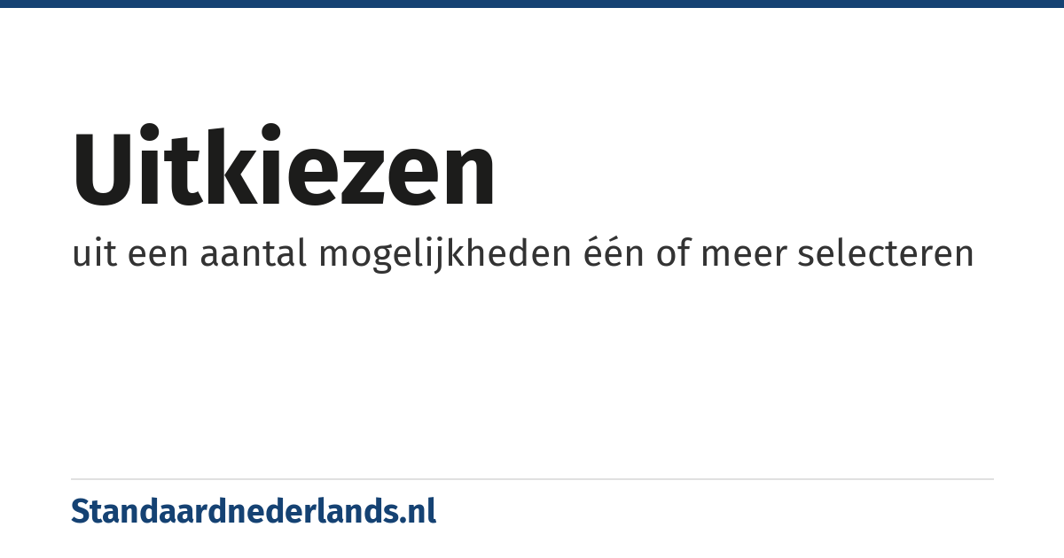 uitkiezen: uit een aantal mogelijkheden één of meer selecteren