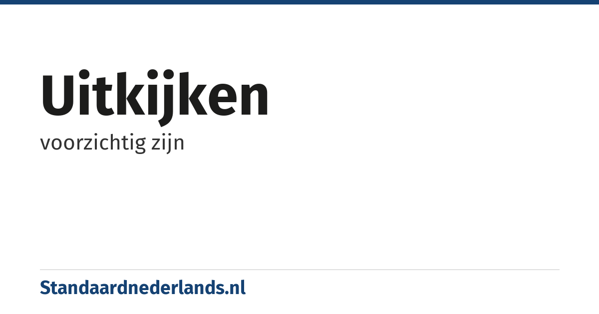 uitkijken: voorzichtig zijn