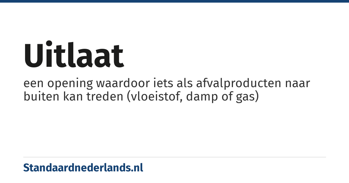 uitlaat: een opening waardoor iets als afvalproducten naar buiten kan treden (vloeistof, damp of gas)