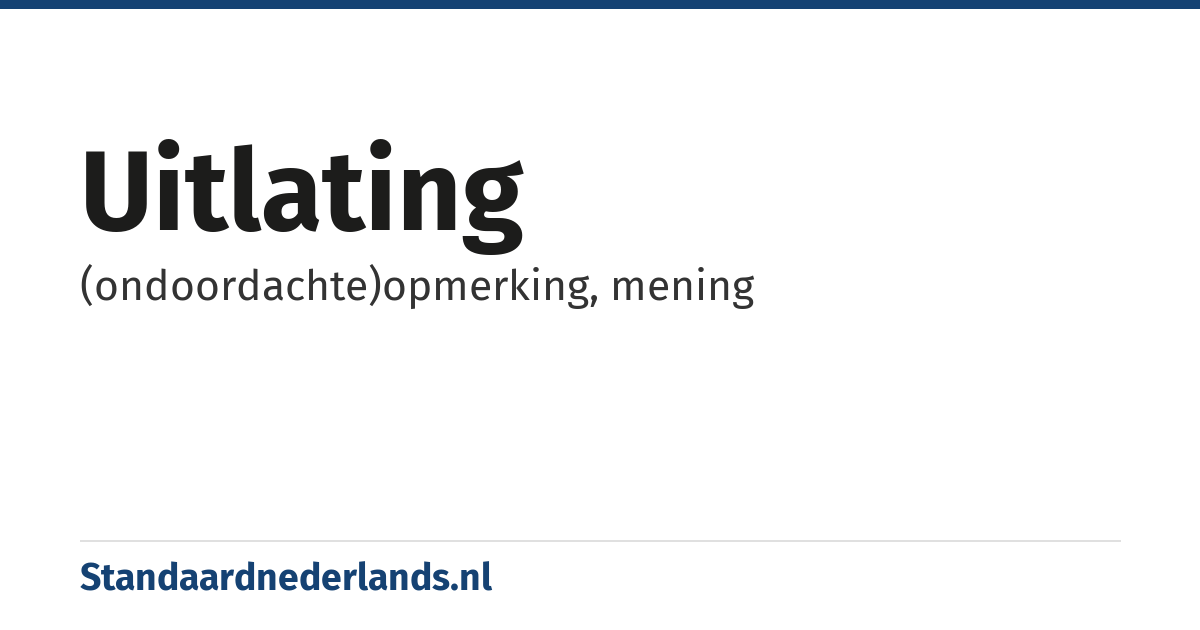 uitlating: (ondoordachte)opmerking, mening