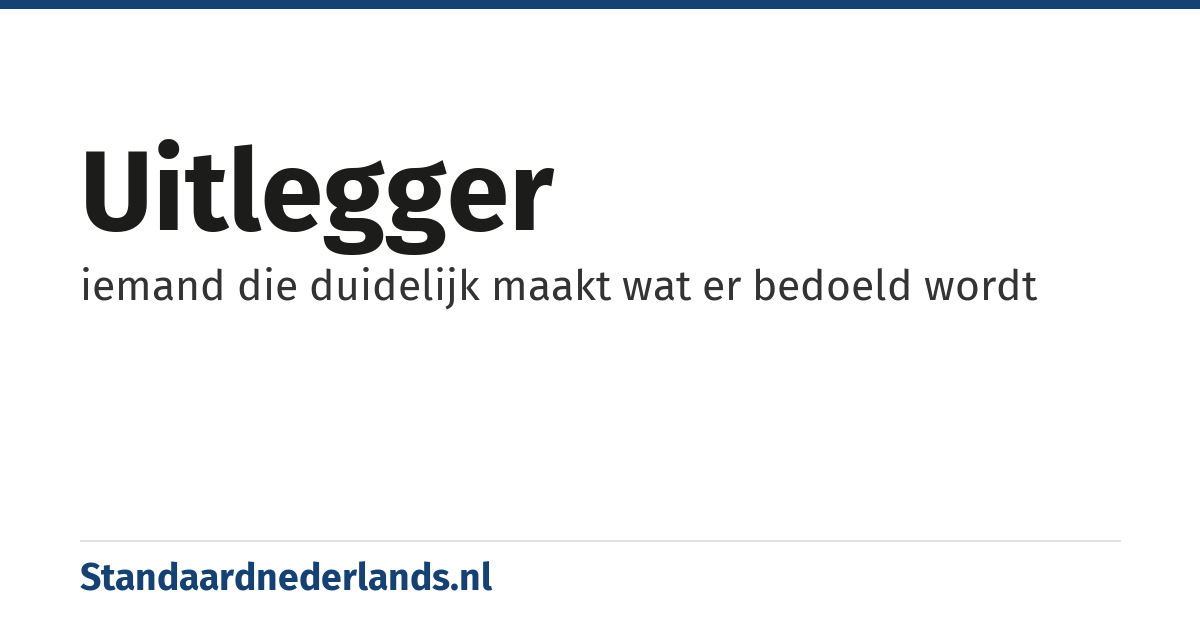 uitlegger: iemand die duidelijk maakt wat er bedoeld wordt