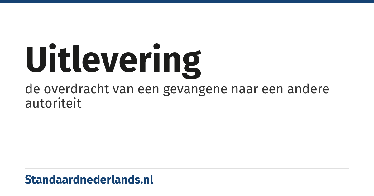 uitlevering: de overdracht van een gevangene naar een andere autoriteit