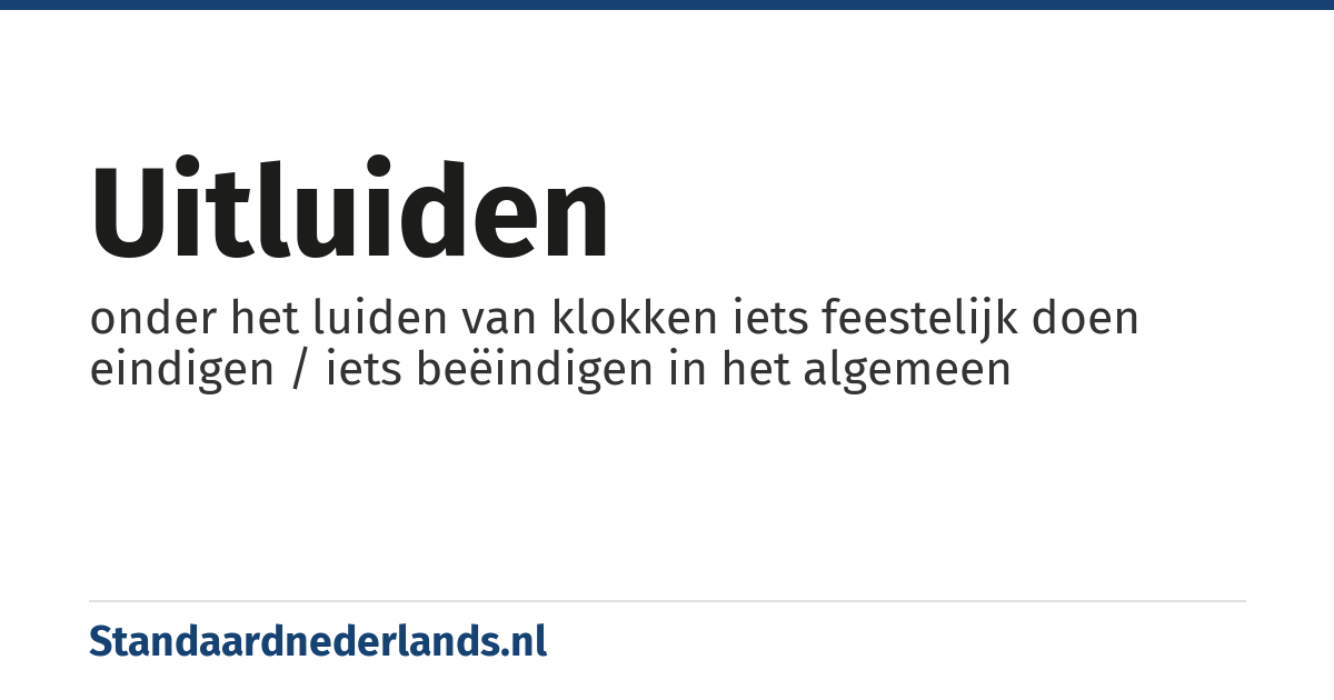 uitluiden: onder het luiden van klokken iets feestelijk doen eindigen / iets beëindigen in het algemeen