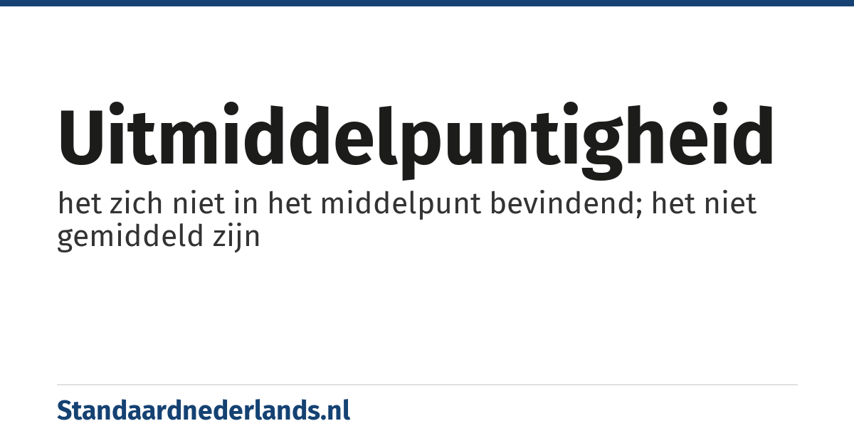 uitmiddelpuntigheid: het zich niet in het middelpunt bevindend; het niet gemiddeld zijn